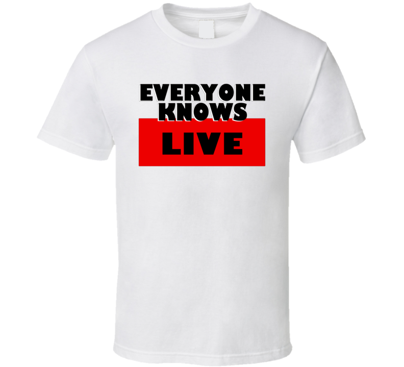 Everyone Knows Live Personal Name T Shirt