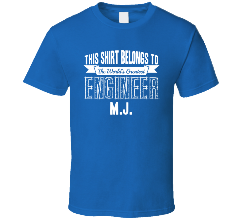MJ Worlds Greatest Engineer Name T Shirt