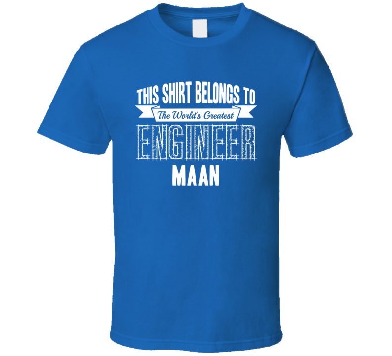 Maan Worlds Greatest Engineer Name T Shirt