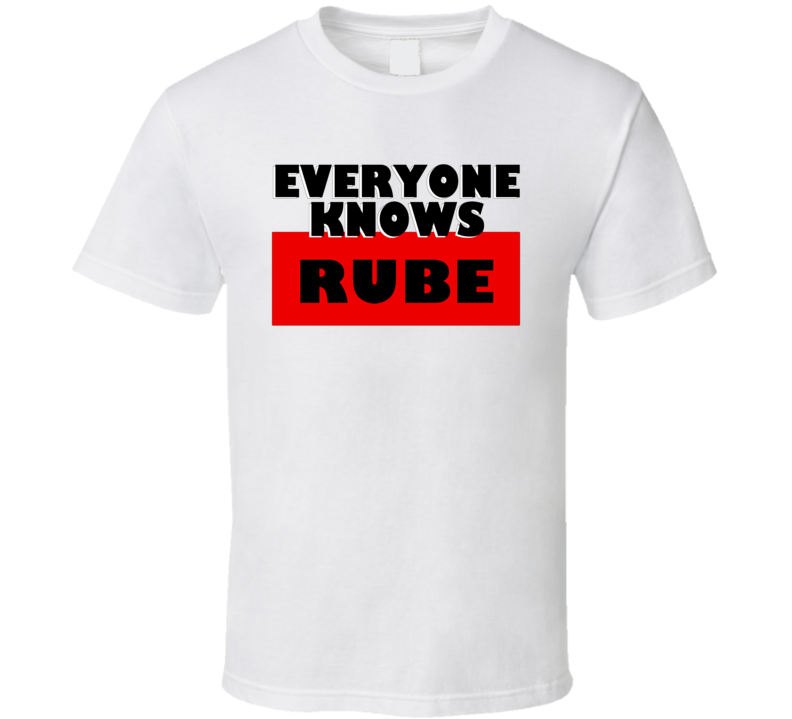 Everyone Knows Rube Personal Name T Shirt Everyone Knows Rube Personal Name T Shirt