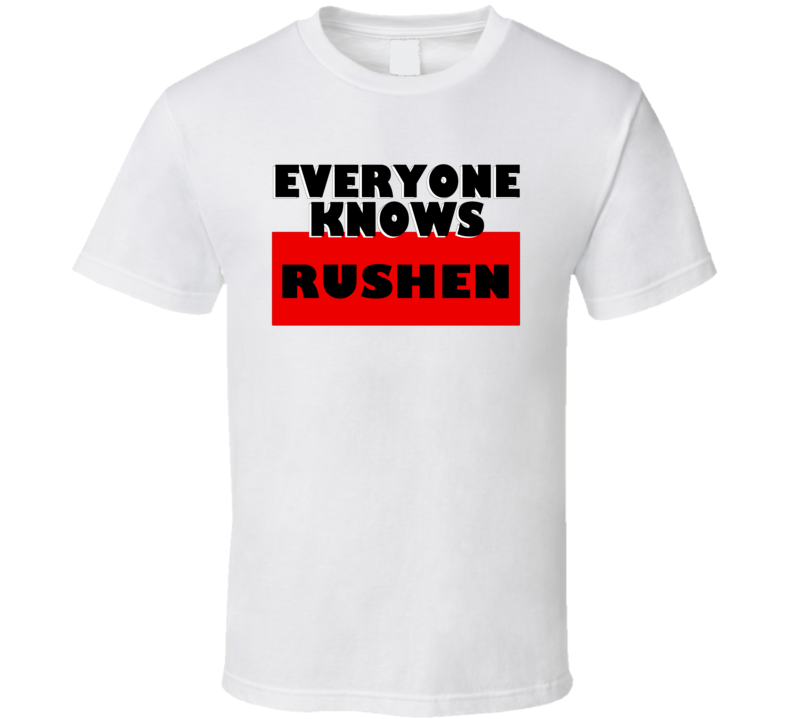 Everyone Knows Rushen Personal Name T Shirt Everyone Knows Rushen Personal Name T Shirt