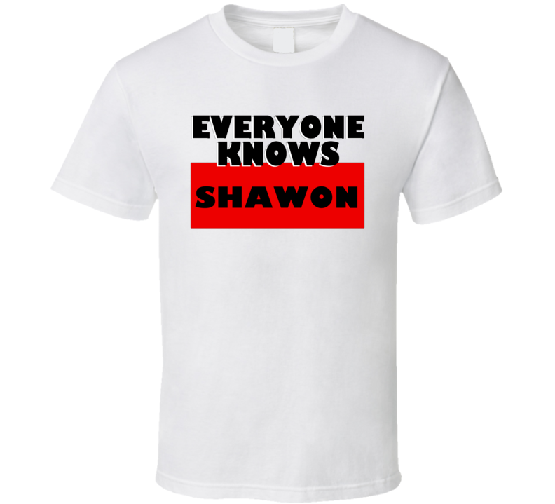 Everyone Knows Shawon Personal Name T Shirt Everyone Knows Shawon Personal Name T Shirt