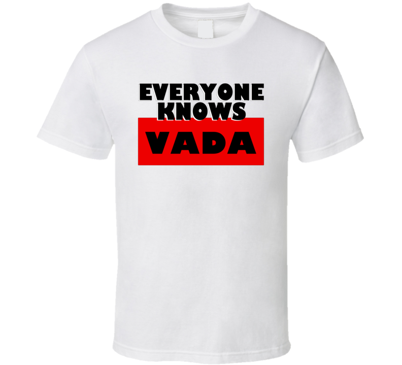 Everyone Knows Vada Personal Name T Shirt Everyone Knows Vada Personal Name T Shirt