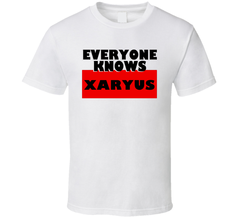 Everyone Knows Xaryus Personal Name T Shirt Everyone Knows Xaryus Personal Name T Shirt
