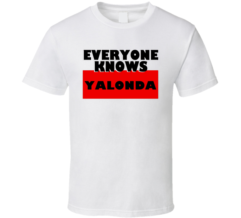 Everyone Knows Yalonda Personal Name T Shirt Everyone Knows Yalonda Personal Name T Shirt