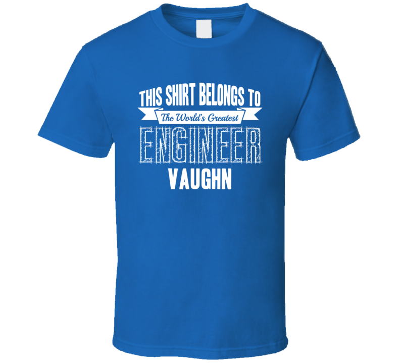 Vaughn Worlds Greatest Engineer Name T Shirt Vaughn Worlds Greatest Engineer Name T Shirt