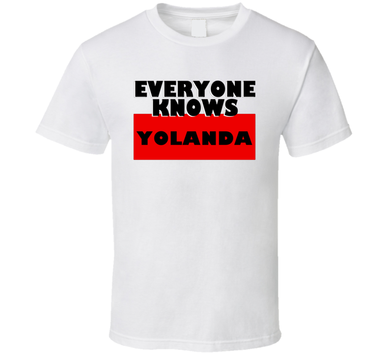 Everyone Knows Yolanda Personal Name T Shirt Everyone Knows Yolanda Personal Name T Shirt