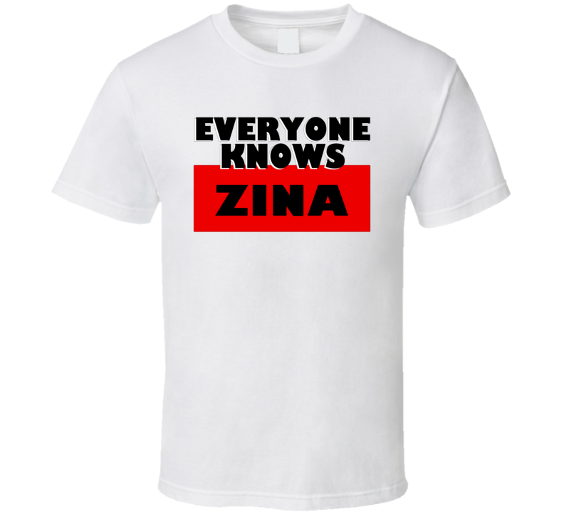 Everyone Knows Zina Personal Name T Shirt Everyone Knows Zina Personal Name T Shirt