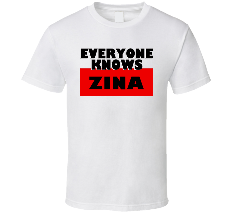 Everyone Knows Zina Personal Name T Shirt