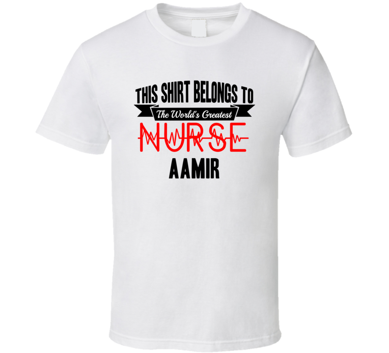 Aamir Worlds Greatest Nurse Name T Shirt