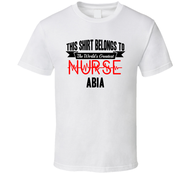 Abia Worlds Greatest Nurse Name T Shirt