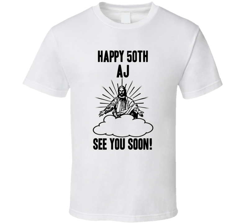 Happy 50th Birthday Aj Name T Shirt Happy 50th Birthday Aj Name T Shirt