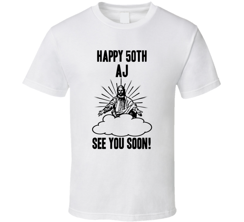 Happy 50th Birthday Aj Name T Shirt