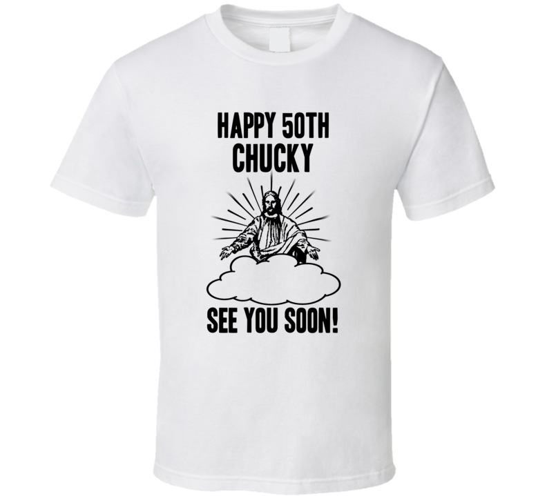 Happy 50th Birthday Chucky Name T Shirt Happy 50th Birthday Chucky Name T Shirt
