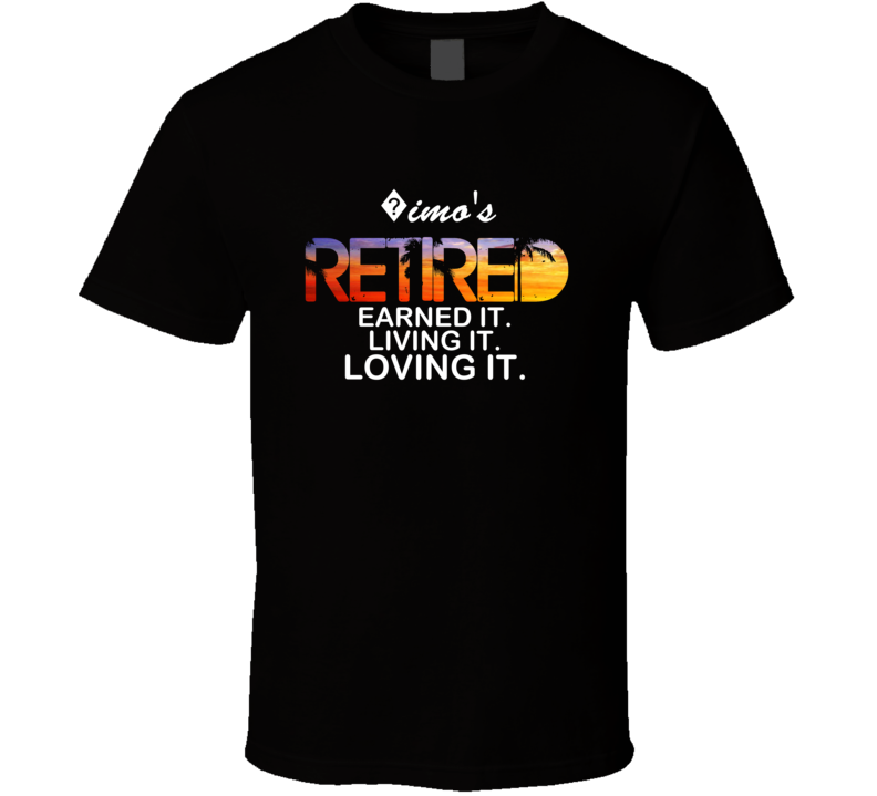 ?imo's Retired Loving It Name T Shirt ?imo's Retired Loving It Name T Shirt