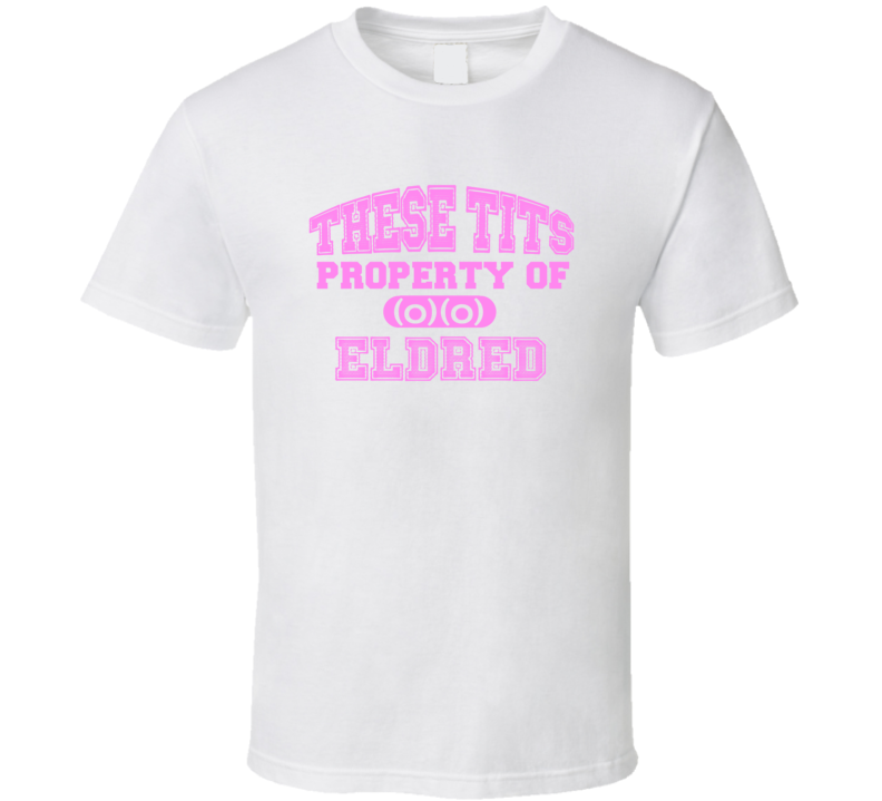 These Tits Are Property Of Eldred Name T Shirt