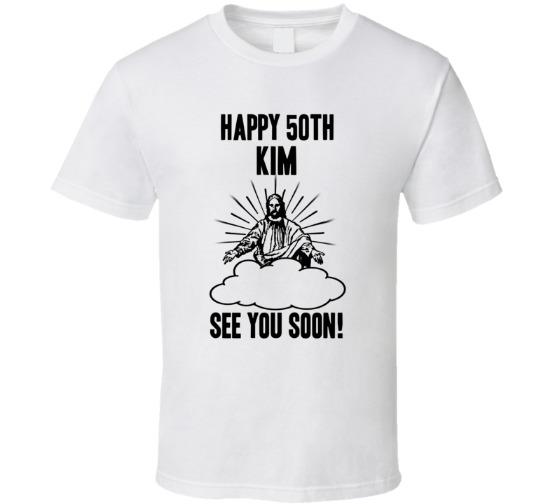 Happy 50th Birthday Kim Name T Shirt Happy 50th Birthday Kim Name T Shirt