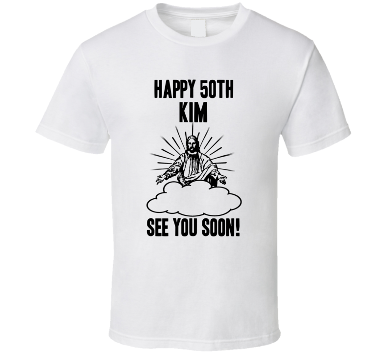 Happy 50th Birthday Kim Name T Shirt