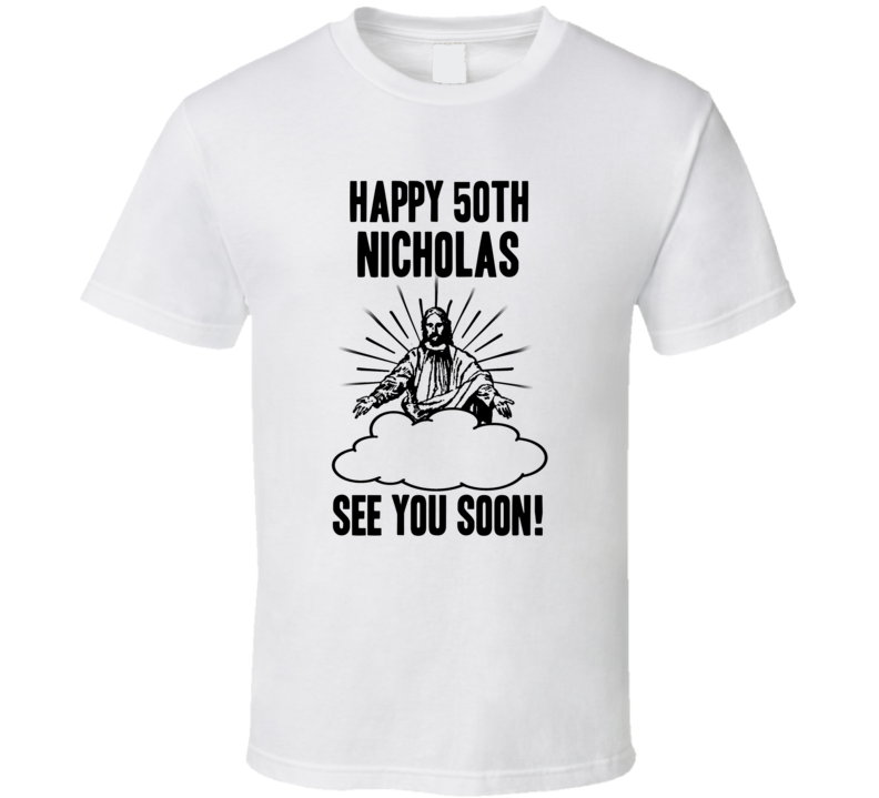 Happy 50th Birthday Nicholas Name T Shirt Happy 50th Birthday Nicholas Name T Shirt