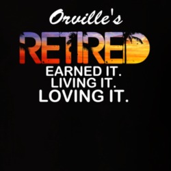 Orville's Retired Loving It Name T Shirt 9170149