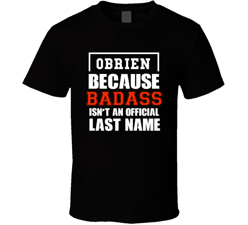 Obrien Because Badass Is Not An Official Last Name T Shirt Obrien Because Badass Is Not An Official Last Name T Shirt