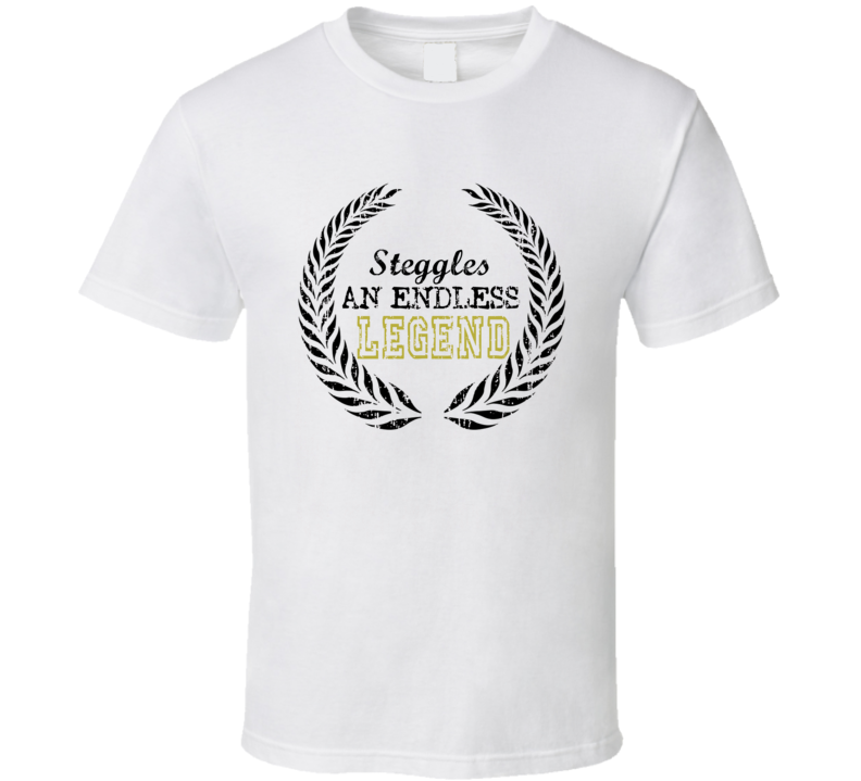 Steggles An Endless Legend Trending Last Name T Shirt