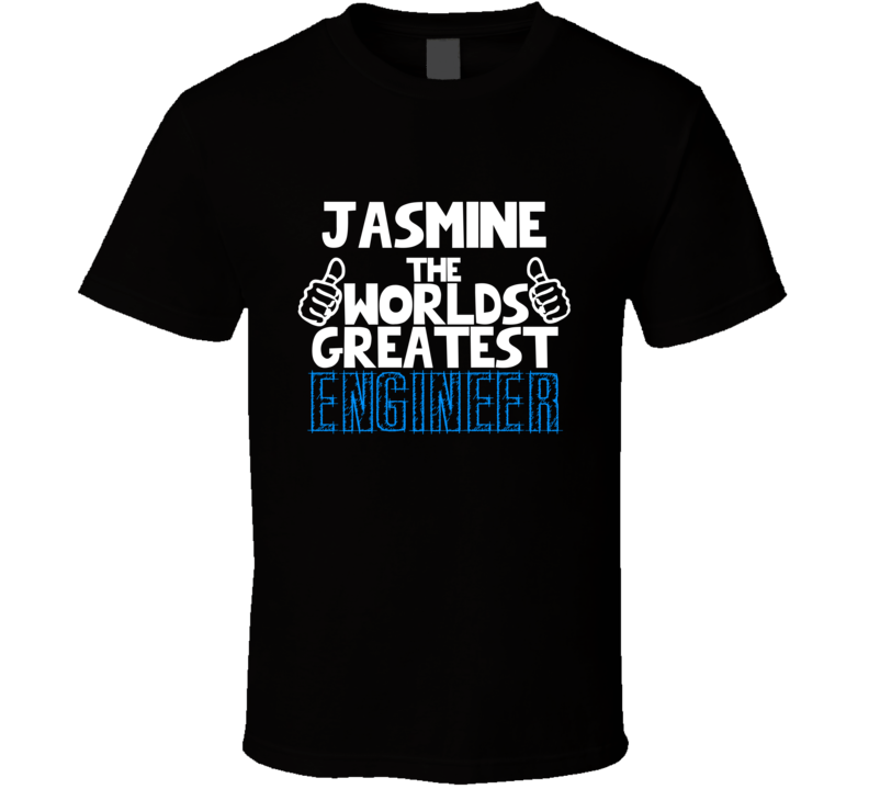 Jasmine The Worlds Greatest Engineer Job Name T Shirt Jasmine The Worlds Greatest Engineer Job Name T Shirt