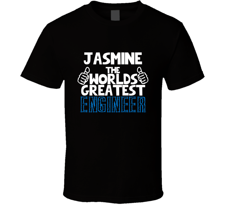 Jasmine The Worlds Greatest Engineer Job Name T Shirt