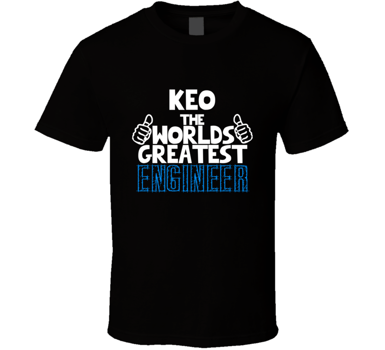 Keo The Worlds Greatest Engineer Job Name T Shirt