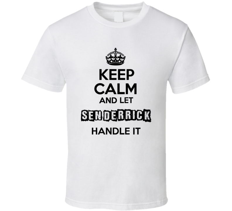 Keep Calm And Let Sen Derrick Handle It T Shirt Keep Calm And Let Sen Derrick Handle It T Shirt