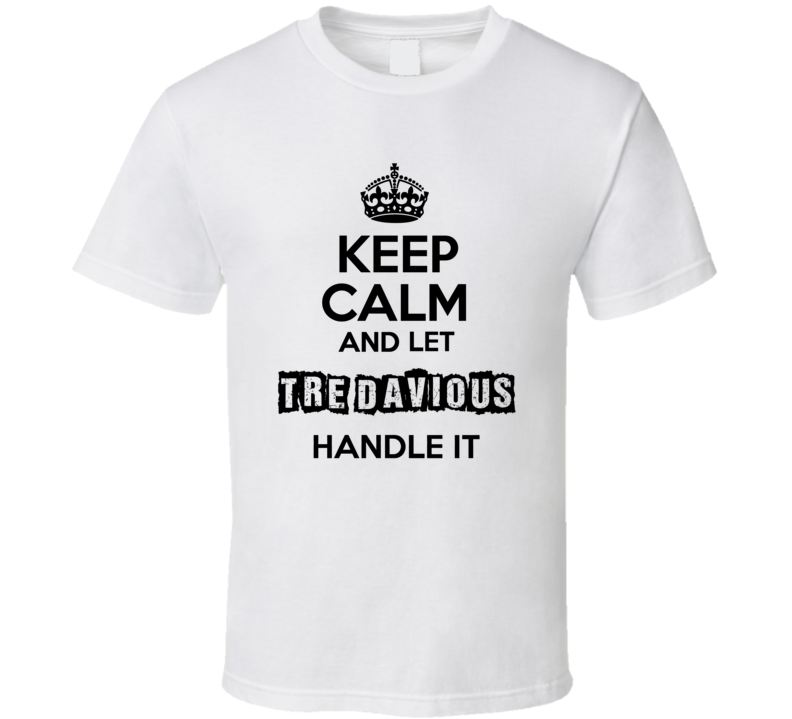 Keep Calm And Let Tre Davious Handle It T Shirt Keep Calm And Let Tre Davious Handle It T Shirt