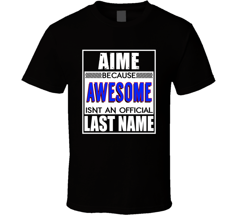 Aime Because Awesome Official Last Name Funny T Shirt Aime Because Awesome Official Last Name Funny T Shirt