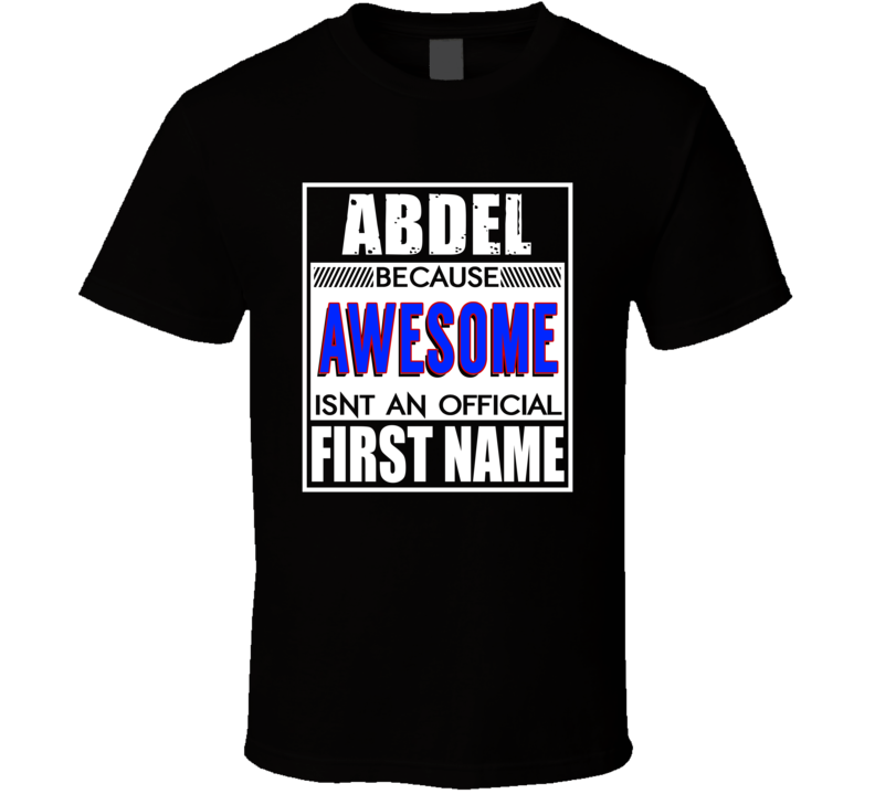 Abdel Because Awesome Official First Name Funny T Shirt Abdel Because Awesome Official First Name Funny T Shirt