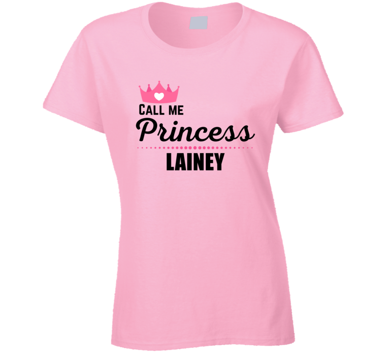Call Me Princess Lainey Funny Custom Name Saying Cool Personalized Gir Call Me Princess Lainey Funny Custom Name Saying Cool Personalized Gir