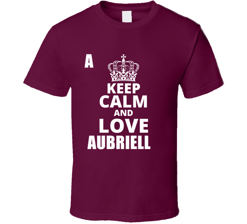 Keep Calm And Love Aubriella Cool Custom Personalized Name Gift T Shir