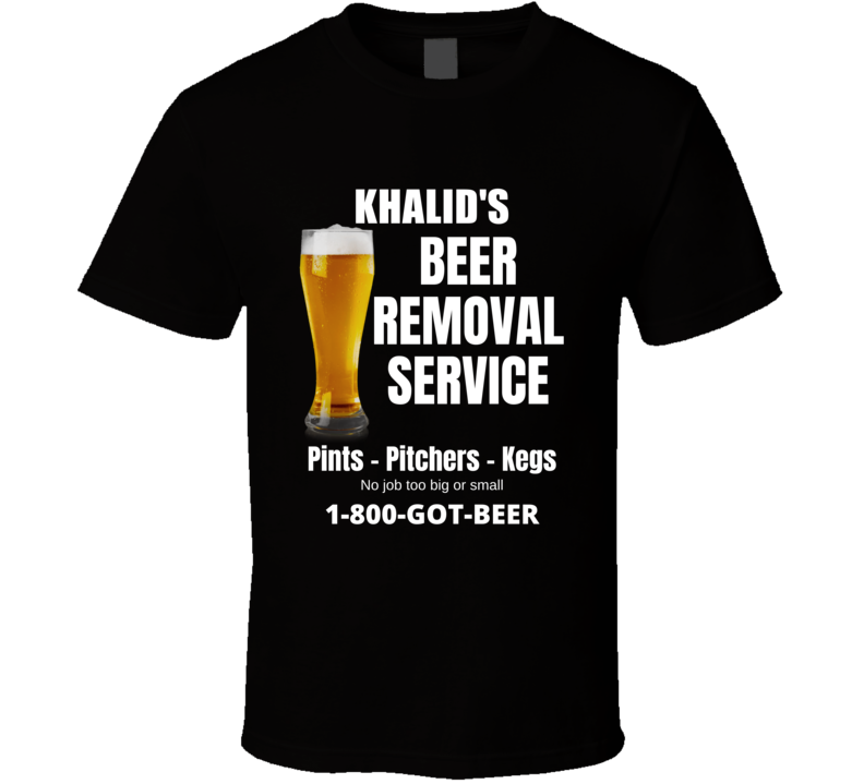 Khalid's Beer Removal Service Funny Mens Custom Name Gift Fathers Day Present Cool Personalized Drinking Party T Shirt