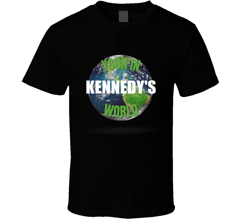 Your In Kennedy's World Funny Custom Name Gift Perfect Creative Presen Your In Kennedy's World Funny Custom Name Gift Perfect Creative Presen