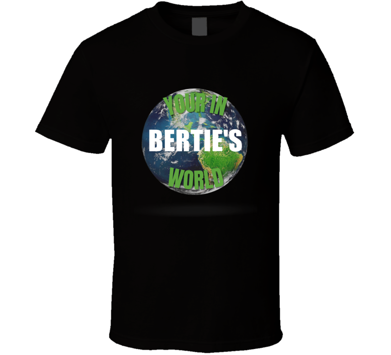 Your In Bertie's World Funny Custom Name Gift Perfect Creative Present Your In Bertie's World Funny Custom Name Gift Perfect Creative Present
