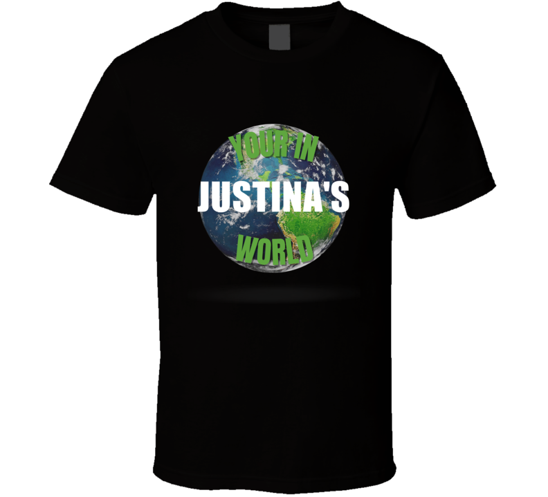 Your In Justina's World Funny Custom Name Gift Perfect Creative Present Cool Personalized T Shirt