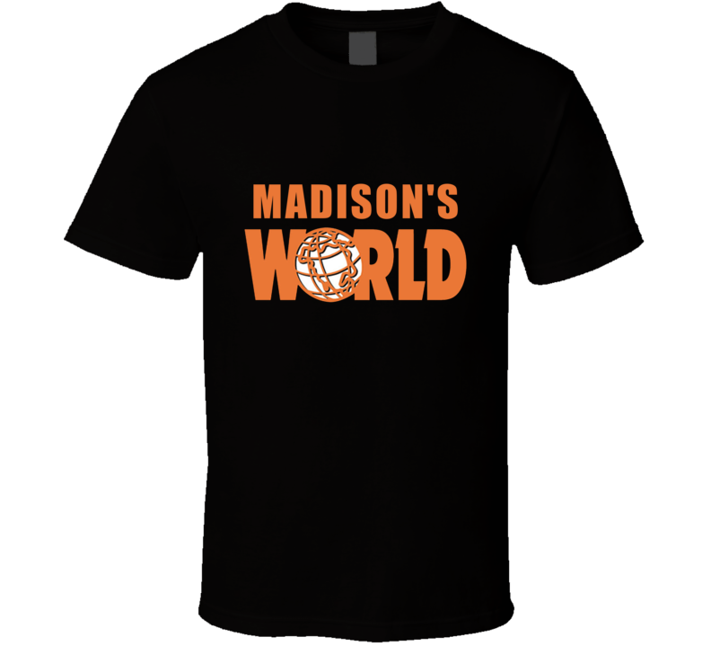 Madison's World Waynes World Parody Funny Comedy Movie Lover Custom Na Madison's World Waynes World Parody Funny Comedy Movie Lover Custom Na