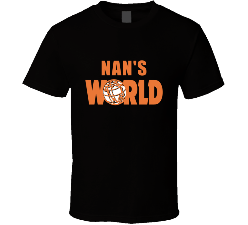 Nan's World Waynes World Parody Funny Comedy Movie Lover Custom Name G Nan's World Waynes World Parody Funny Comedy Movie Lover Custom Name G