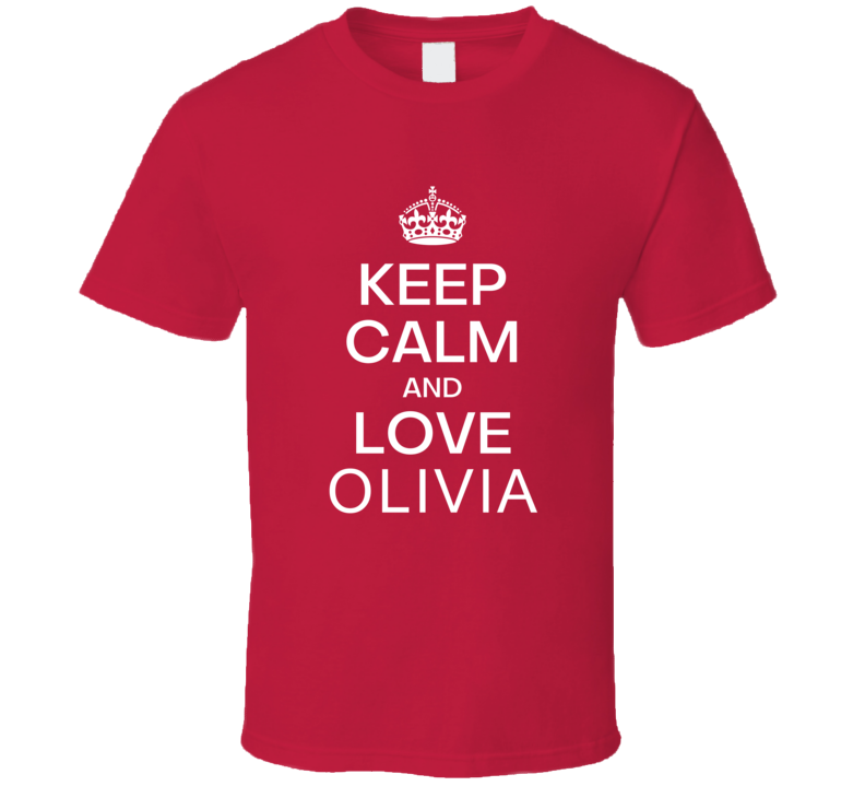 Keep Calm And Love Olivia Original Keep Calm Parody Custom Name Gift P