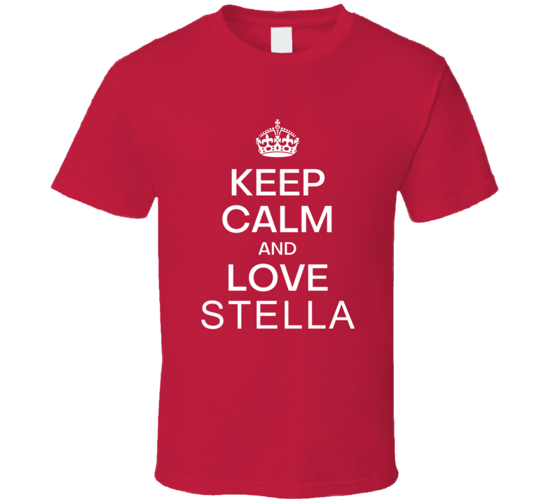 Keep Calm And Love Stella Original Keep Calm Parody Custom Name Gift P