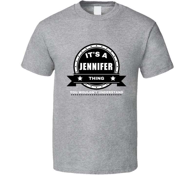 Its A Jennifer Thing You Wouldn't Understand Custom Name Gift Perfect Its A Jennifer Thing You Wouldn't Understand Custom Name Gift Perfect