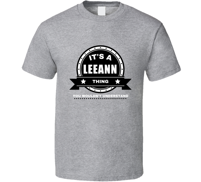 Its A Leeann Thing You Wouldn't Understand Custom Name Gift Perfect Cr Its A Leeann Thing You Wouldn't Understand Custom Name Gift Perfect Cr