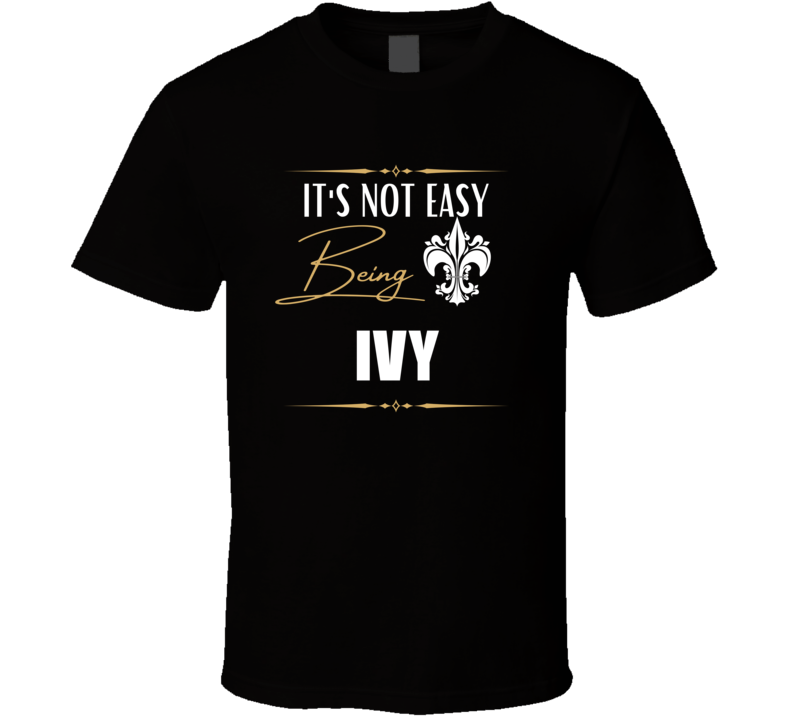 It's Not Easy Being Ivy Funny Custom Name Gift T Shirt It's Not Easy Being Ivy Funny Custom Name Gift T Shirt