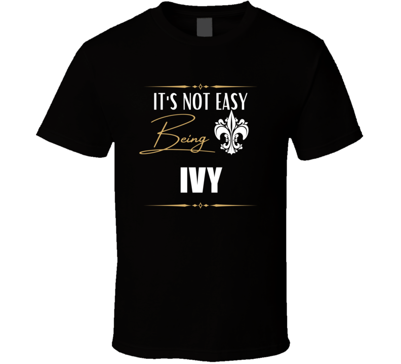 It's Not Easy Being Ivy Funny Custom Name Gift T Shirt