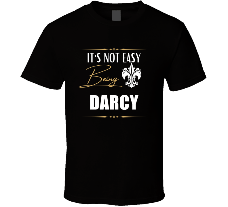 It's Not Easy Being Darcy Funny Custom Name Gift T Shirt