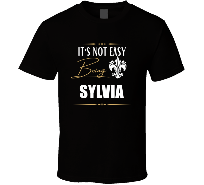 It's Not Easy Being Sylvia Funny Custom Name Gift T Shirt