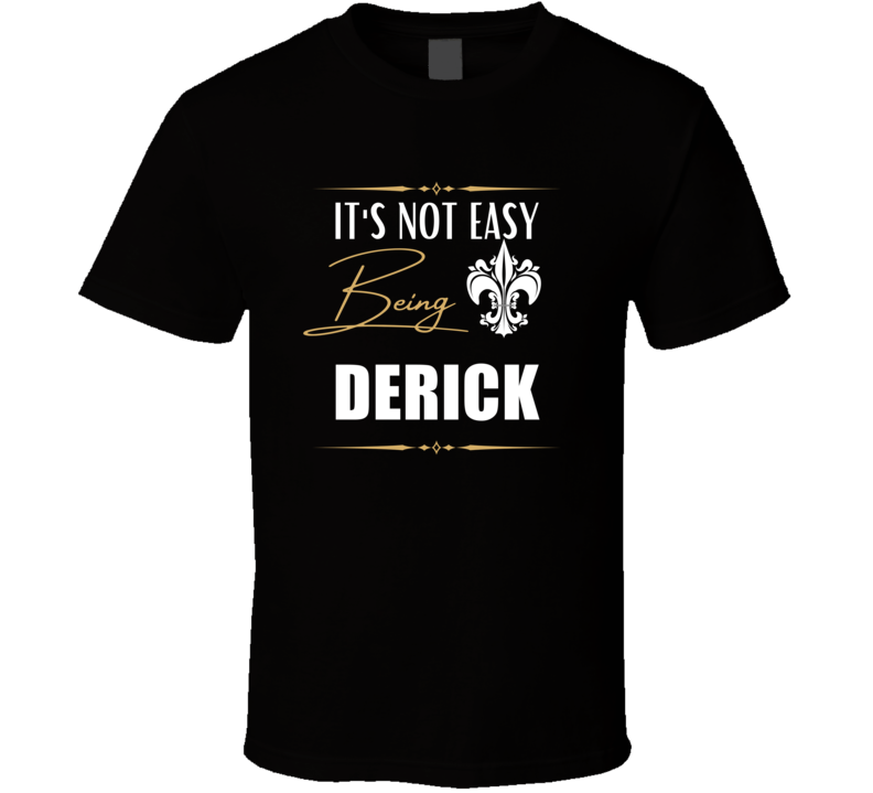 It's Not Easy Being Derick Funny Custom Name Gift T Shirt